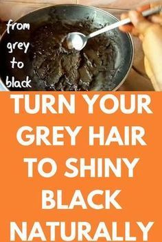 TURN YOUR GREY HAIR TO SHINY BLACK NATURALLY -   14 hair Black remedy
 ideas