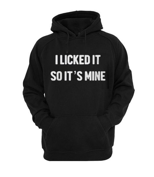I Licked It So Its Mine Hoodie SN01 -   11 DIY Clothes For Men website ideas