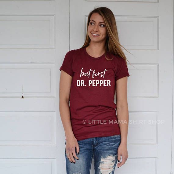 But First Dr Pepper | Dr Pepper Shirt | Caffeine Shirt | Gift for Mom | Trendy Tees | Funny Shirts Women | Graphic Tee | Shirts for Women -   10 fitness Funny dr. who ideas