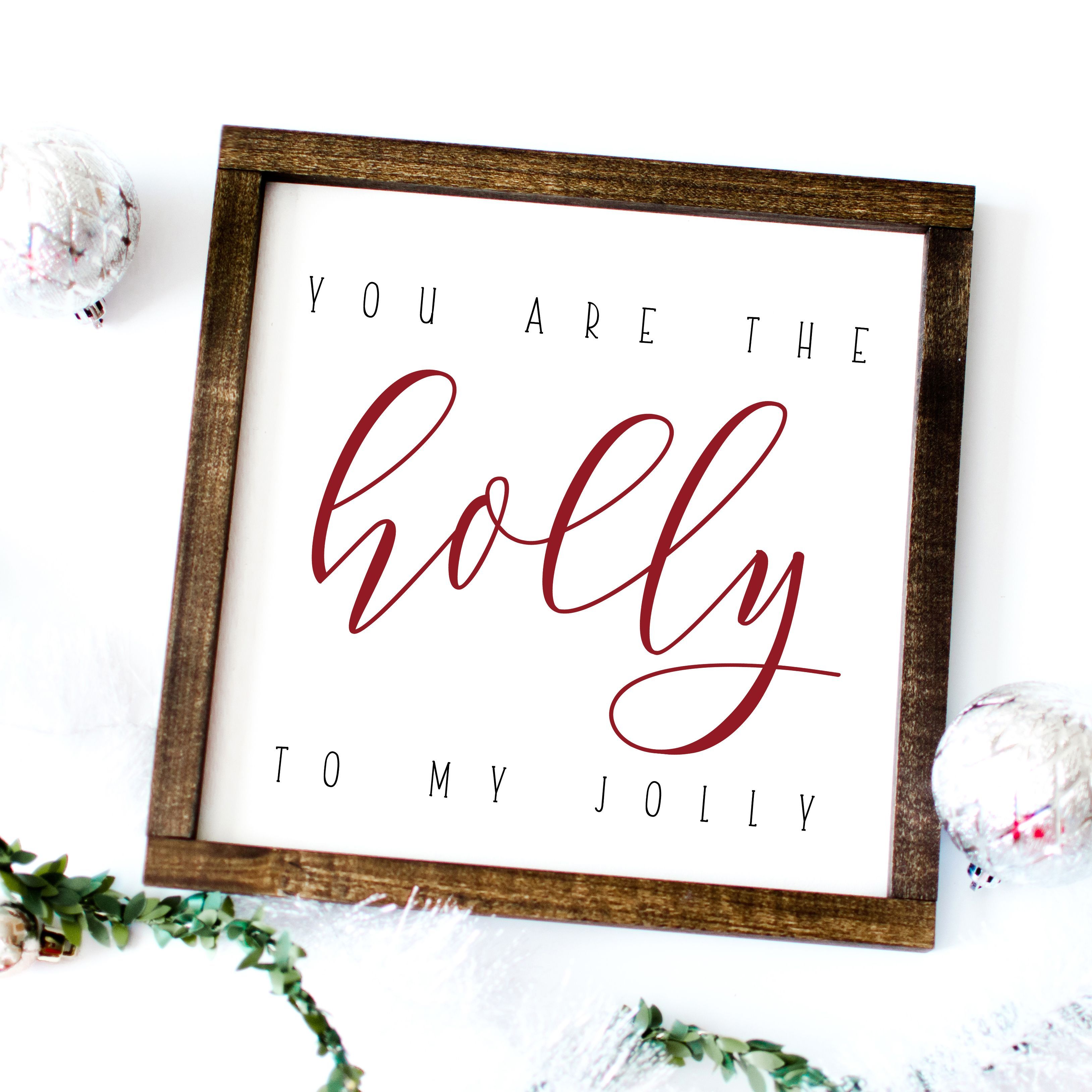 You are the Holly to my Jolly Farmhouse Christmas Sign and Farmhouse Decor -   16 holiday Signs vinyls ideas