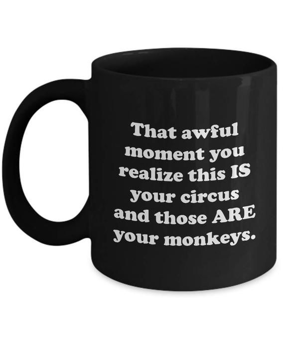 Your Circus and Monkeys Funny Teacher Mug Gift for Teachers Sarcastic Coffee Cup -   16 holiday Funny feelings ideas