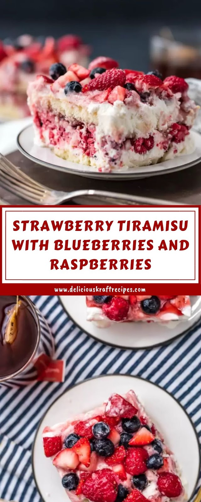 STRAWBERRY TIRAMISU WITH BLUEBERRIES AND RASPBERRIES -   15 desserts Strawberry blueberry ideas