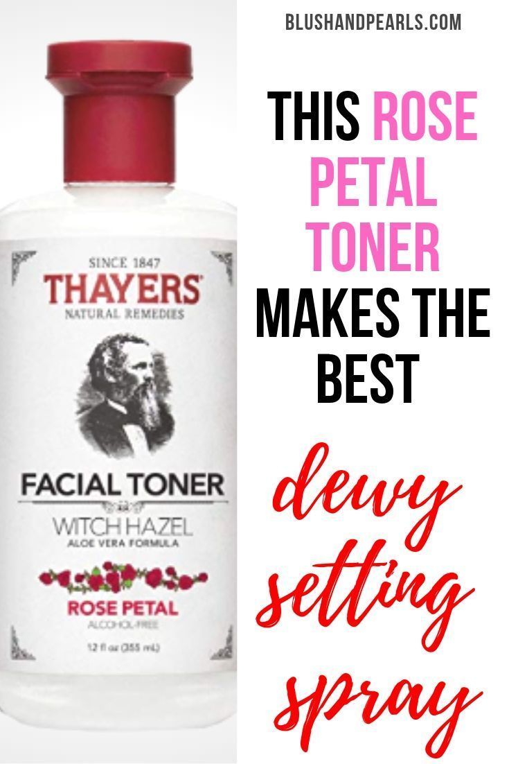 Thayers Witch Hazel Rose Petal Toner Makes The Best Setting Spray - Blush & Pearls -   17 skin care DIY witch hazel ideas