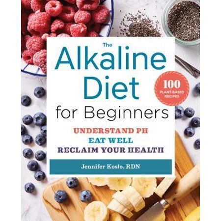 The Alkaline Diet for Beginners : Understand PH, Eat Well, and Reclaim Your Health - Walmart.com -   10 alkaline diet Recipes ideas