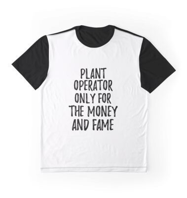 'Plant Operator Only For The Money And Fame' Graphic T-Shirt by Funny-Quotes -   16 planting Quotes for teachers ideas