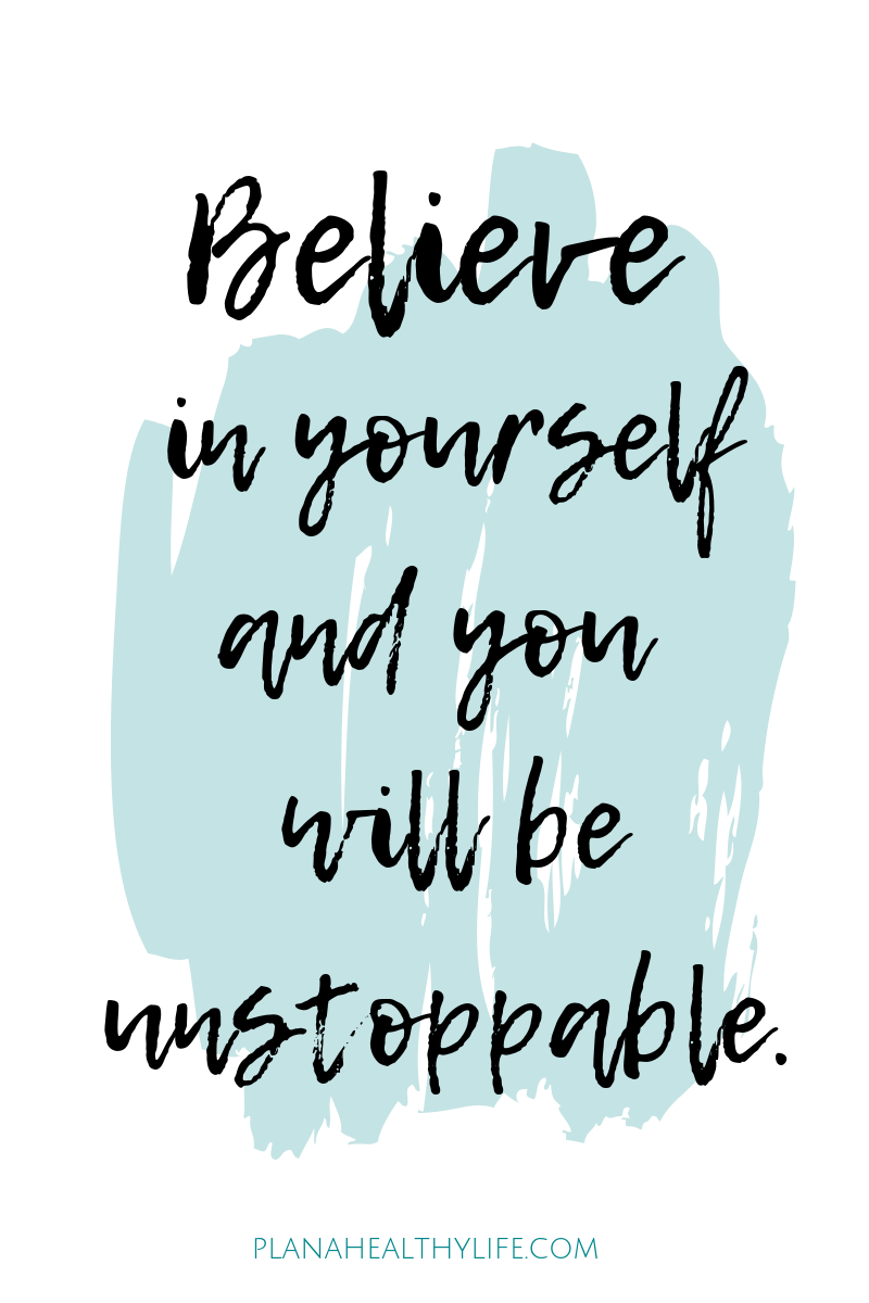 Believe in yourself and you will be unstoppable. -   18 fitness Lifestyle change ideas