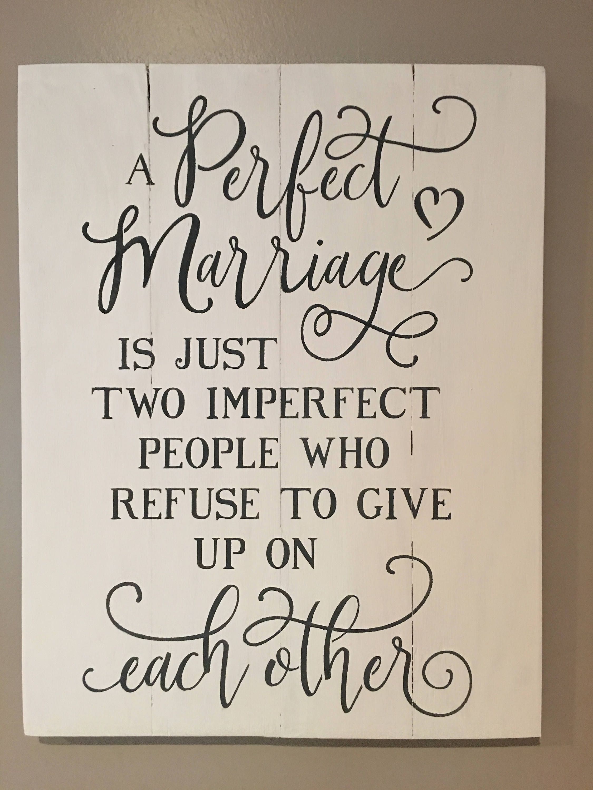 A perfect marriage is just two imperfect people who refuse to give up on each other wood sign, pallet sign, home decor -   19 wedding Quotes for cards ideas