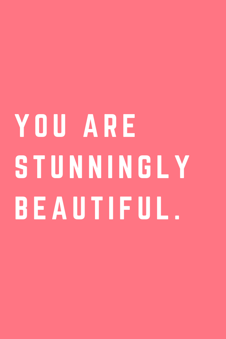 You are stunningly beautiful. -   beauty Quotes for friends