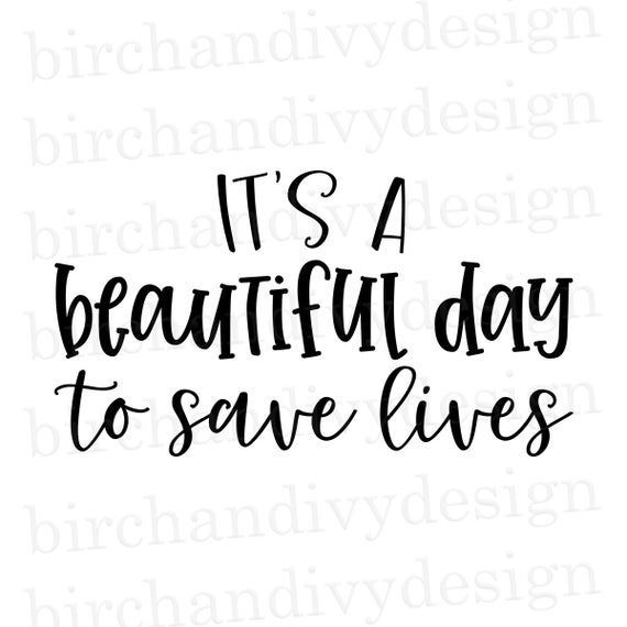 It's A Beautiful Day To Save Lives SVG File, Instant Download for Cricut, Cut File, Nurse Quote Svg, -   17 beauty Day background ideas