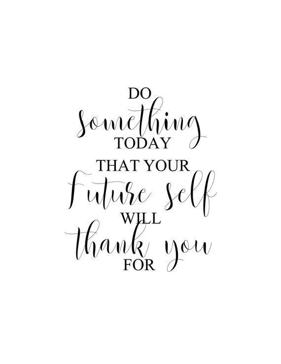 Do Something Today That Your Future Self Will Thank You For  | Etsy -   23 beauty Life crush ideas